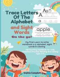 Trace Letters Of The Alphabet and Sight Words on the go: My First Learn to Write Workbook a-z alphabet, sight words & coloring. Handwriting Workbook for Kids, Preschool Practice Reading And Writing Ages 3-5