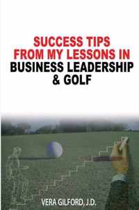 Success Tips from My Lessons in Business Leadership & Golf