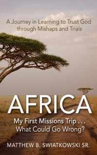 Africa-My First Missions Trip . . . What Could Go Wrong?
