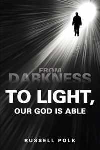 From Darkness to Light, Our God Is Able