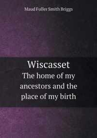Wiscasset The home of my ancestors and the place of my birth