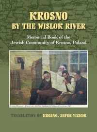 Krosno by the Wislok River - Memorial Book of Jewish Community of Krosno, Poland