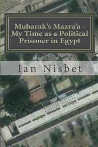 Mubarak's Mazra'a - My Time as a Political Prisoner in Egypt