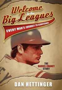 Welcome to the Big Leagues: Every Man's Journey to Significance: The Darrel Chaney Story