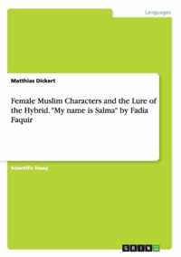 Female Muslim Characters and the Lure of the Hybrid. "My name is Salma" by Fadia Faquir