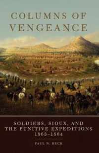 Columns of Vengeance: Soldiers, Sioux, and the Punitive Expeditions, 1863-1864