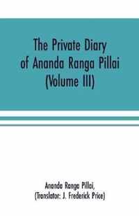 The Private Diary of Ananda Ranga Pillai (Volume III)