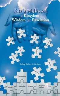 Bits and Pieces of Kingdom Wisdom and Revelation