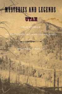Mysteries and Legends of Utah: True Stories Of The Unsolved And Unexplained, First Edition