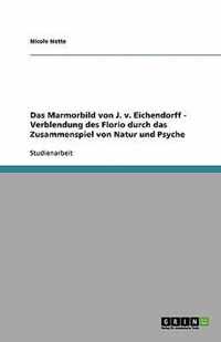 Das Marmorbild von J. v. Eichendorff - Verblendung des Florio durch das Zusammenspiel von Natur und Psyche