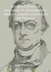 Charles-Etienne Brasseur de Bourbourg, premier grand mayaniste de France