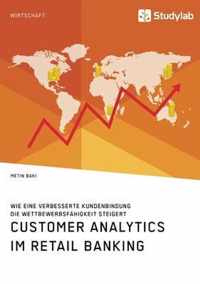 Customer Analytics im Retail Banking. Wie eine verbesserte Kundenbindung die Wettbewerbsfahigkeit steigert