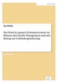 Der Post-Occupancy-Evaluation-Ansatz im Rahmen des Facility Management und sein Beitrag zur Gebaudeoptimierung