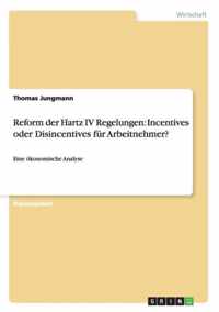 Reform der Hartz IV Regelungen: Incentives oder Disincentives fur Arbeitnehmer?