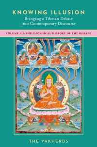 Knowing Illusion: Bringing a Tibetan Debate into Contemporary Discourse: Volume I