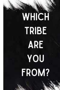 Which Tribe Are You From?