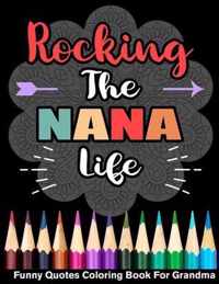 Rocking The Nana Life Funny Quotes Coloring Book For Nana