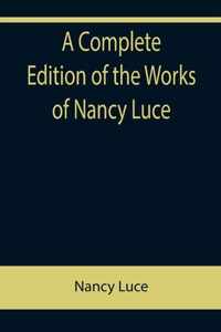 A Complete Edition of the Works of Nancy Luce