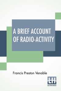 A Brief Account Of Radio-Activity