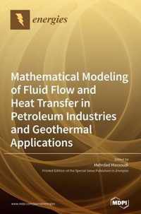 Mathematical Modeling of Fluid Flow and Heat Transfer in Petroleum Industries and Geothermal Applications