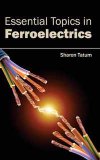 Essential Topics in Ferroelectrics