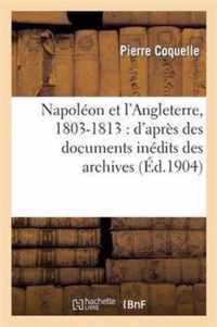 Napoleon Et l'Angleterre, 1803-1813: d'Apres Des Documents Inedits Des Archives Des Affaires