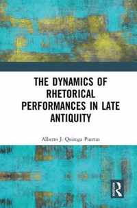 The Dynamics of Rhetorical Performances in Late Antiquity