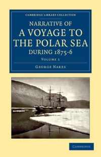 Narrative of a Voyage to the Polar Sea During 1875 - 6 in H. M. Ships Alert and Discovery