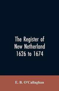 The Register of New Netherland, 1626 to 1674
