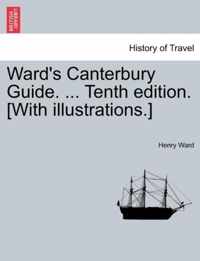 Ward's Canterbury Guide. ... Tenth Edition. [With Illustrations.]