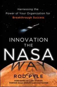 Innovation The Nasa Way: Harnessing The Power Of Your Organi
