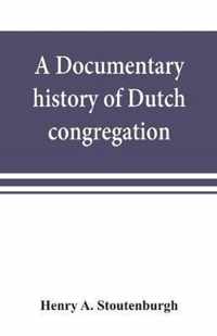 A documentary history of Dutch congregation, of Oyster Bay, Queens County, Island of Nassau, now Long Island