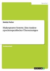 Shakespeares Sonette. Eine Analyse epochenspezifischer UEbersetzungen