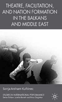 Theatre Facilitation and Nation Formation in the Balkans and Middle East