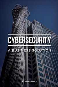 Cybersecurity: A Business Solution