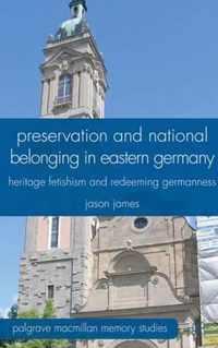 Preservation and National Belonging in Eastern Germany