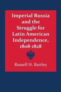 Imperial Russia and the Struggle for Latin American Independence, 1808-1828