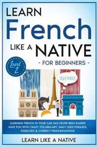 Learn French Like a Native for Beginners - Level 2