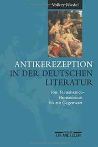 Antikerezeption in der deutschen Literatur vom Renaissance Humanismus bis zur Ge
