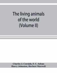 living animals of the world; a popular natural history with one thousand illustrations (Volume II)