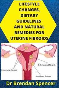 Lifestyle Changes, Dietary Guidelines and Natural Remedies for Uterine Fibroids