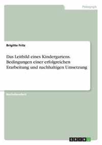 Das Leitbild eines Kindergartens. Bedingungen einer erfolgreichen Erarbeitung und nachhaltigen Umsetzung