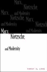 Marx, Nietzsche, and Modernity