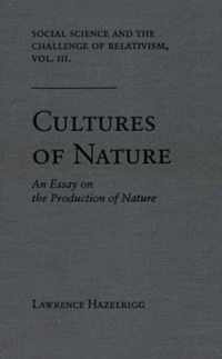 Social Science and the Challenge of Relativism v. 3; Cultures of Nature - An Essay on the Production of Nature