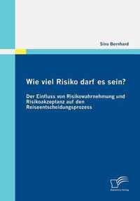 Wie viel Risiko darf es sein? Der Einfluss von Risikowahrnehmung und Risikoakzeptanz auf den Reiseentscheidungsprozess