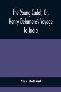 The Young Cadet, Or, Henry Delamere'S Voyage To India