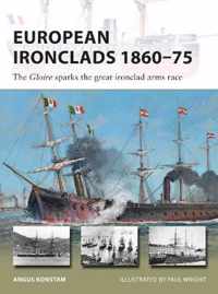 European Ironclads 186075 The Gloire sparks the great ironclad arms race New Vanguard