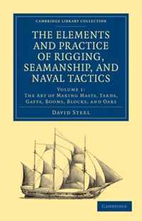 Elements And Practice Of Rigging, Seamanship, And Naval Tact