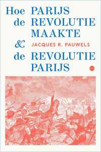 Hoe Parijs de revolutie maakte en de revolutie Parijs