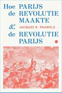 Hoe Parijs de revolutie maakte en de revolutie Parijs - Jacques R. Pauwels - Paperback (9789462674080)